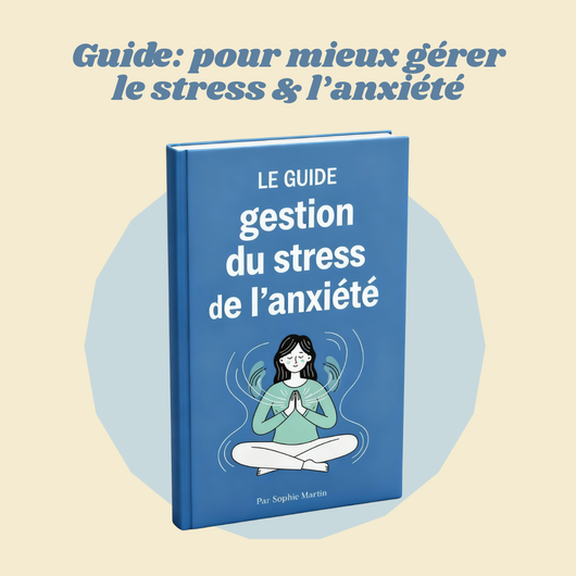 Guide: pour gérer le stress & l’anxiété